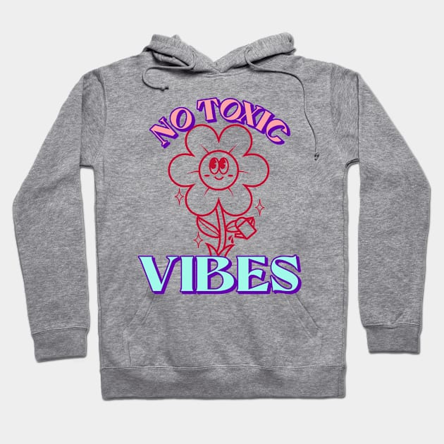 no toxic vibes Hoodie by WOAT